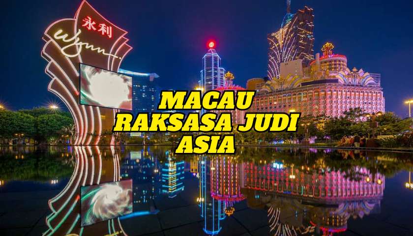 Kota Macau si Raksasa Judi di Asia setara Las Vegas
